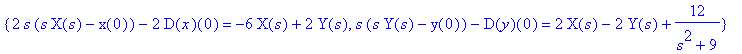 {2*s*(s*X(s)-x(0))-2*D(x)(0) = -6*X(s)+2*Y(s), s*(s...